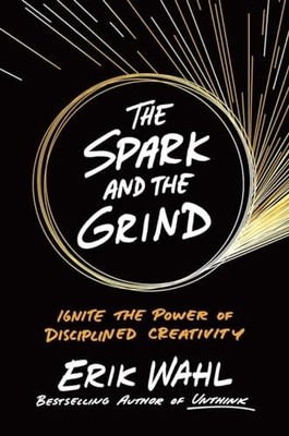 Spark And The Grind, The Ignite The Power Of Discipline by Wahl, Eric 0399564209