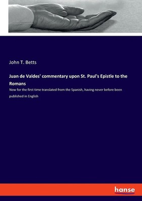 John T. Betts | Juan de Valdes' commentary upon St. Paul's Epistle to the Romans