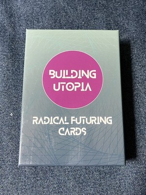Building Utopia Radical Futuring Cards Sociology Organizer Worldview Exploration