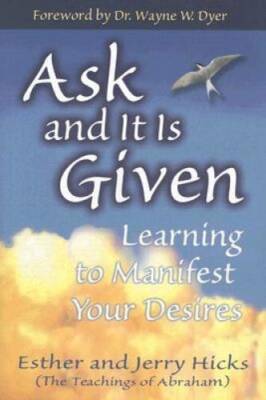 Ask and It Is Given: Learning to Manifest Your Desires - Hardcover - GOOD