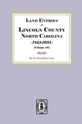 Land Entries of Lincoln County, North Carolina, 1798-1825. (Volume #3) by Albert