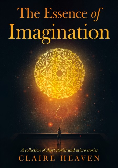 The Essence of Imagination by Claire Heaven (Paperback Book)