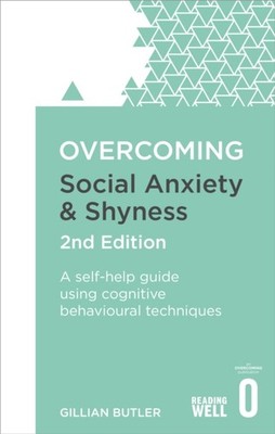 Overcoming Social Anxiety and Shyness, 2nd Edition by Dr. Gillian Butler