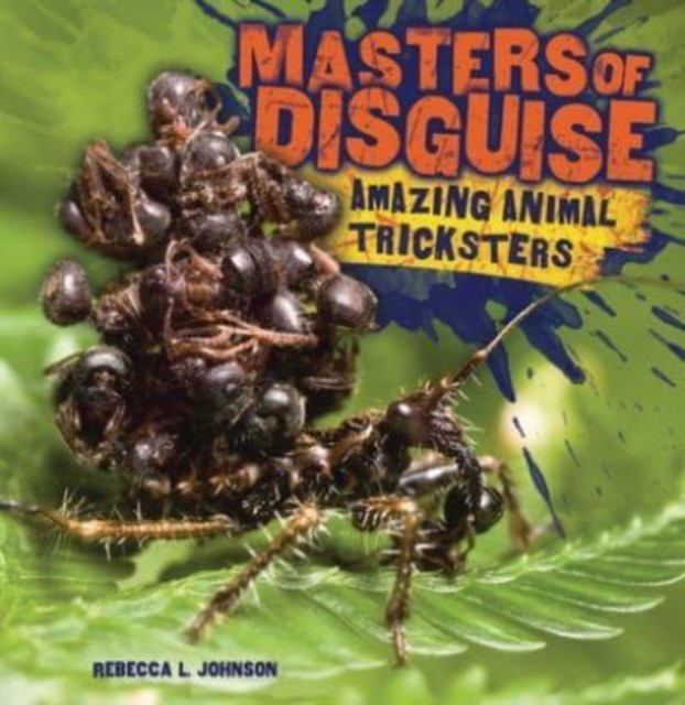 Masters of Disguise: Amazing Animal Tricksters by Rebecca L Johnson PAPERBACK