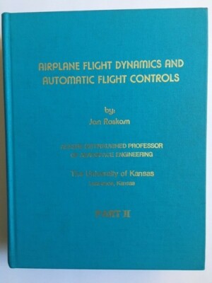 Airplane Flight Dynamics and Automatic Flight Controls (Part II) by Jan Roskam