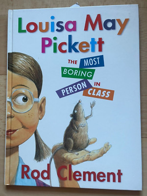 LOUISA MAY PICKETT - THE MOST BORING PERSON IN CLASS - ROD CLEMENT. HARDCOVER.