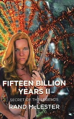 Fifteen Billion Years II: Secret of the Legends By Rand McLester - New Copy -...