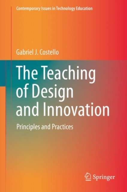 The Teaching of Design and Innovation: Principle by Gabriel J. Costello HARDBACK
