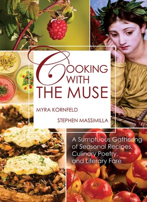Cooking with the Muse: A Sumptuous Gathering of Seasonal Recipes, Culinary P...