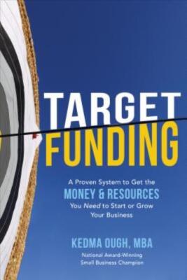 Target Funding: A Proven System To Get The Money And Resources You Need To ...