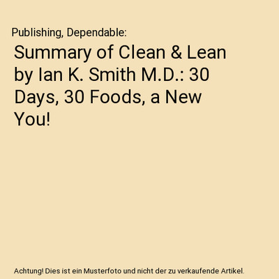 Summary of Clean & Lean by Ian K. Smith M.D.: 30 Days, 30 Foods, a New You!, Pub