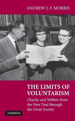 The Limits of Voluntarism: Charity and Welfare from the New Deal through the Gre