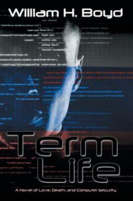 Term Life: A Novel of Love, Death, and Computer - Boyd, 9781612969312, paperback