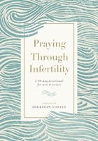 Sheridan Voysey - Praying Through Infertility A 90-Day Devotional Fo - G245Z