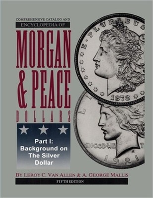 Comprehensive Catalog and Encyclopedia of Morgan & Peace Silver Dollars 5th Edit