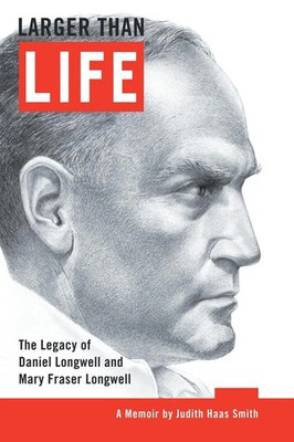 Larger Than Life The Legacy of Daniel Longwell and Mary Fraser Longwell Smith