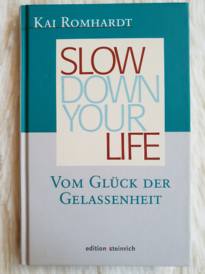 SLOW DOWN YOUR LIFE von Vom Glück der Gelassenheit von Kai Romhardt geb. Ausgabe