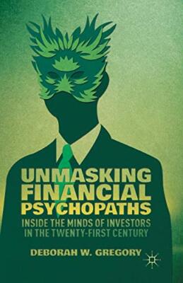 Gregory - Unmasking Financial Psychopaths   Inside the Minds of Invest - X555z