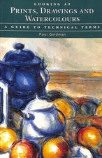 Looking at Prints, Drawings and Watercolours: A Guide to Technical Terms