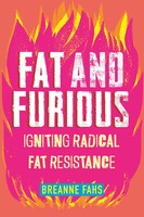 Fat And Furious | Igniting Radical Fat Resistance | Breanne Fahs | Englisch