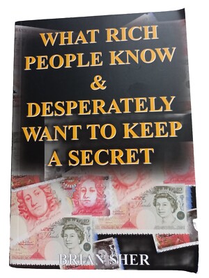 What Rich People Know and Desperately Want to Keep a Secret by Brian Sher