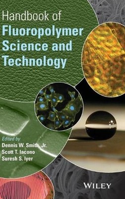 Handbook of Fluoropolymer Science and Technology by Dennis W. Smith (English) Ha