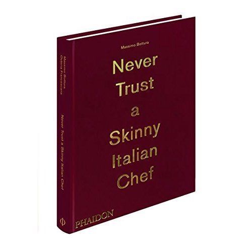 Massimo Bottura: Never Trust A Skinny Italian Chef by Massimo Bottura ...