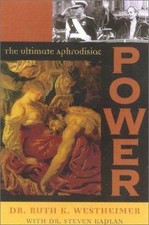 Power: The Ultimate Aphrodisiac by Westheimer, Ruth