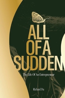 All of A Sudden: The Life of an Entrepreneur. by Richard Du Paperback Book