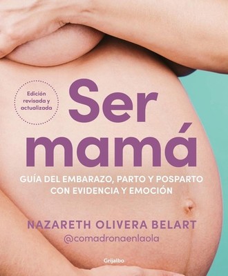 Ser mam. Gua del embarazo, parto y posparto con evidencia y emocin / Becoming a 
