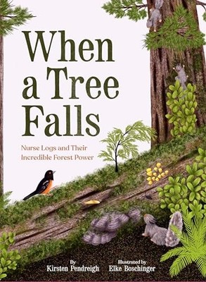 When a Tree Falls : Nurse Logs and Their Incredible Forest Power