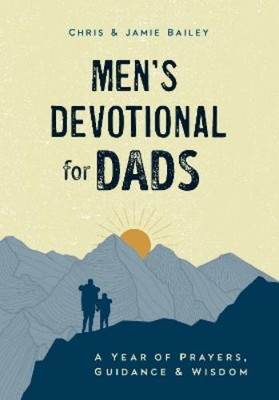 Christopher  Bailey Jamie  Bailey Men's Devotional for Dads (Hardback)