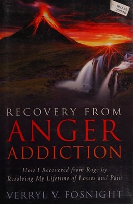 Recovery from Anger Addiction: How I Recovered from Rage by Resolving My Lifetim