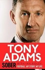 Sober: Football. My Story. My Life. by Tony Adams (Hardback, 2017)