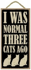 I WAS NORMAL THREE CATS AGO Cute Cat Sign Great Gift 10"x5" NEW Wood plaque 533