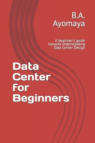 B a Ayomaya Data Center for Beginners (Tascabile) Data Center Design Guide