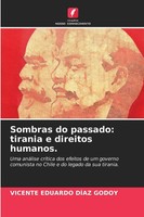 Vicente Eduardo DíAz Godoy | Sombras Do Passado: Tirania E Direitos Humanos.