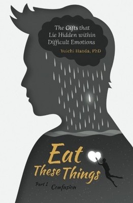 Eat These Things: The Gifts That Lie Hidden Within Difficult Emotions (Part ...