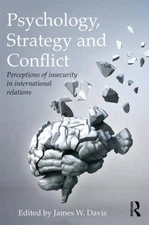 Psychology, Strategy and Conflict : Perceptions of Insecurity in Internationa...