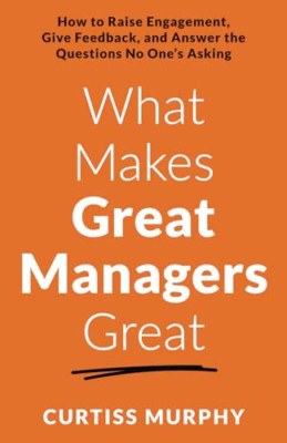 What Makes Great Managers Great: How to Raise Engagemen - Paperback NEW Murphy,