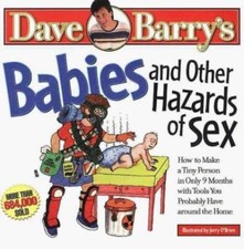 Babies and Other Hazards of Sex: How to Make a Tiny Person in Only 9 Months, wit