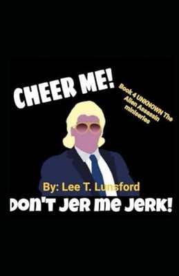 Cheer Me Don't Jer Me Jerk - Paperback NEW Lee T. Lunsford 2024-09-22