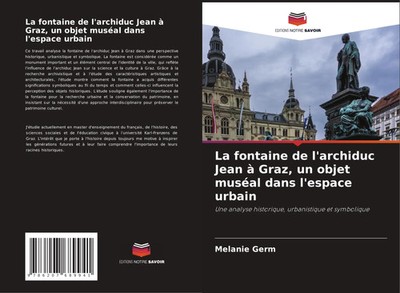 Melanie Germ | La fontaine de l'archiduc Jean à Graz, un objet muséal dans...