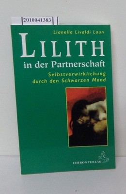 Lilith in der Partnerschaft. Selbstverwirklichung durch den schwarzen Mond Lival