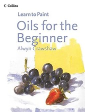 Oils for the Beginner (Collins Learn to Paint) by Alwyn Crawshaw Paperback Book