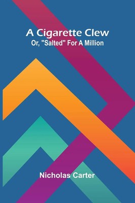 Nicholas Carter | A Cigarette Clew; Or, Salted For A Million | Taschenbuch