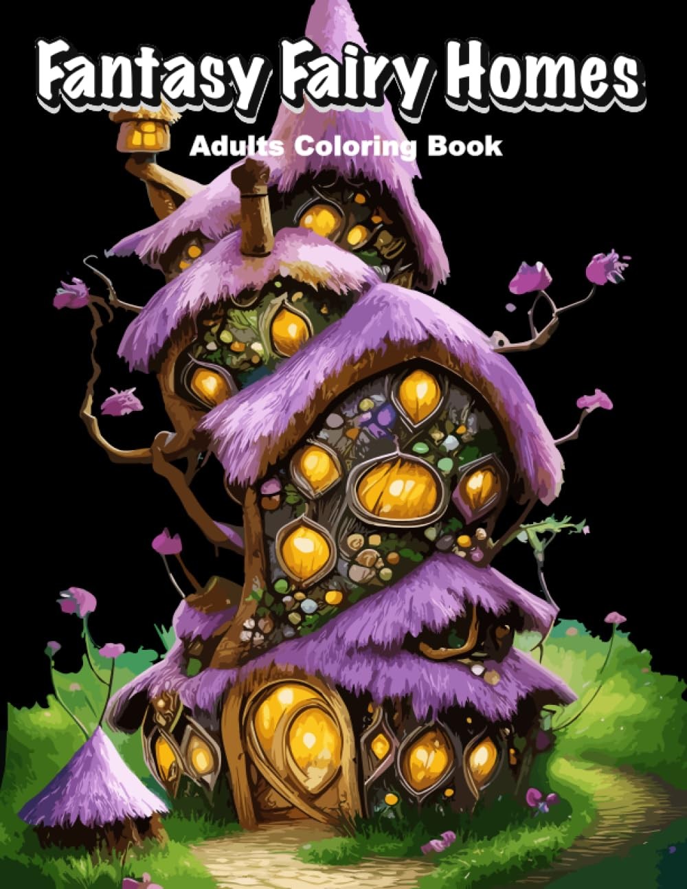 Fantasy Fairy Homes Adults Coloring Book: 50 Whimsical Fairytale Designs for...