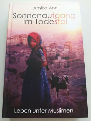 Amiira Ann ~ Sonnenaufgang im Todestal ~ Leben unter Muslimen ~Biografie
