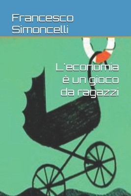 L'economia un gioco da ragazzi by Francesco Simoncelli Paperback Book