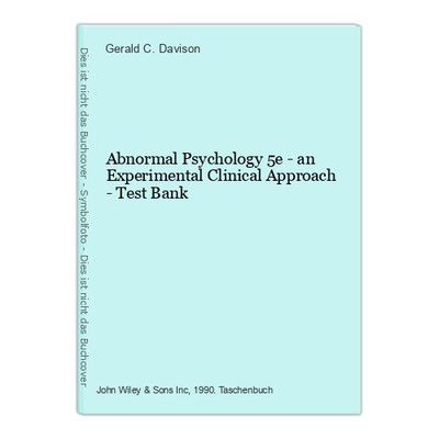 Abnormal Psychology 5e - an Experimental Clinical Approach - Test Bank C. Daviso